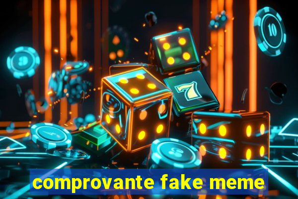 comprovante fake meme